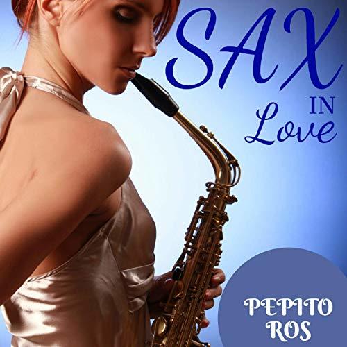 Pepito Ros - Sax in Love (2018)